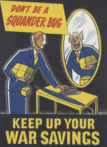 Vintage cartoon showing a man looking in a mirror, reflection is a bug. Text "Don't be a squander bug. Keep up your war savings"