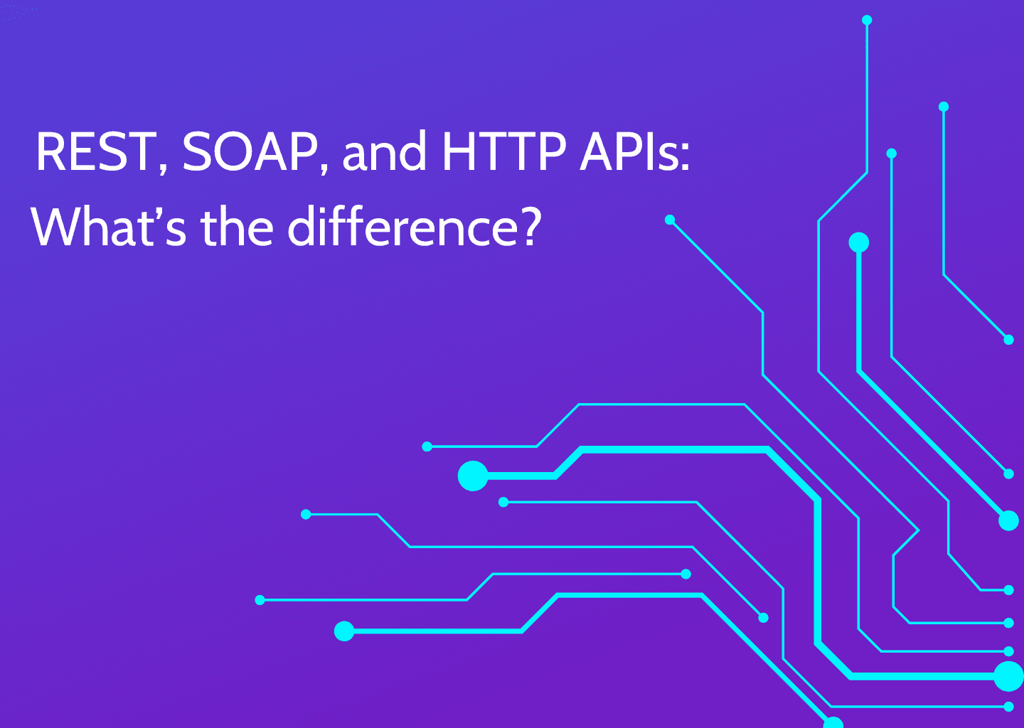 REST, SOAP, and HTTP APIs: What's the difference?