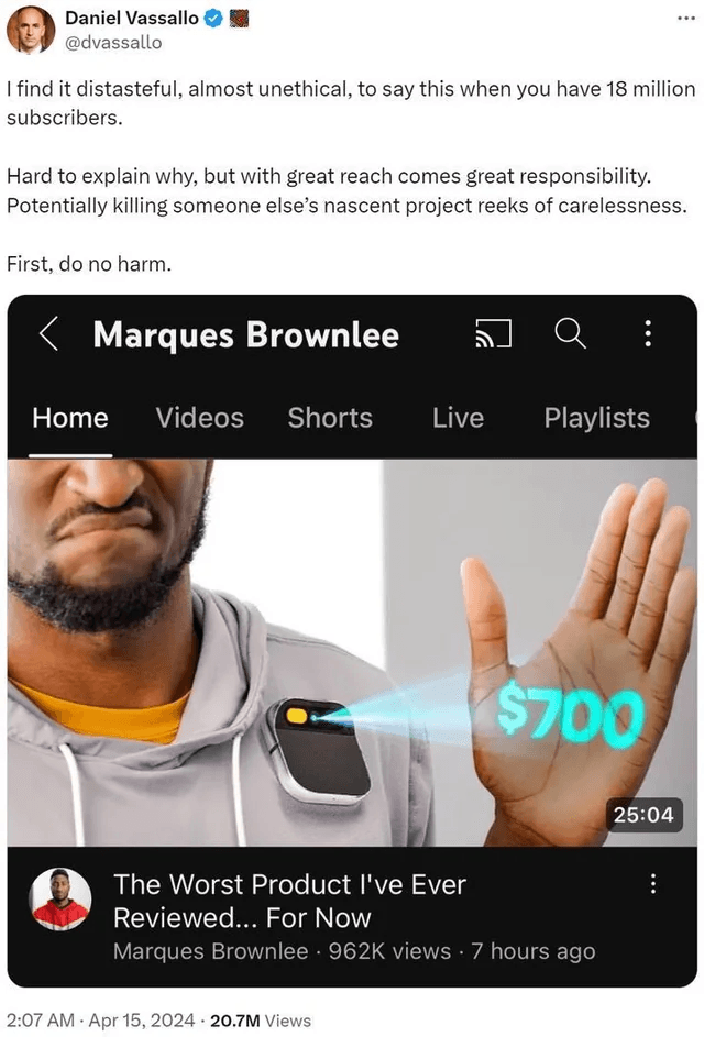 Tweet from @dvassalo text "I find it distasteful, almost unethical, to say this when you have 18 million subscribers. Hard to explain why, but with great reach comes great responsibiity. Potentially killing someone else's nascent project reeks of carelessness. First, do no harm" with screenshot of Marques Browlee and title "The Worst Product I've Ever Reviewed...For Now"